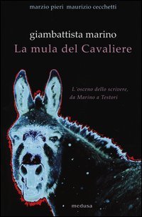 Giambattista Marino. La mula del Cavaliere. L'osceno da Marino a Testori