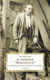 Il dossier &laquo;Bagatelle&raquo;. La polemica su C&eacute;line in Francia e in Italia