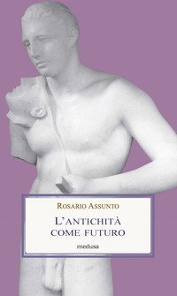 L'antichit&agrave; come futuro