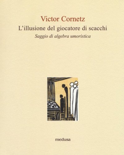 L'illusione del giocatore di scacchi. Saggio di algebra umoristica