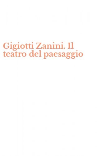 Gigiotti Zanini. Il teatro del paesaggio