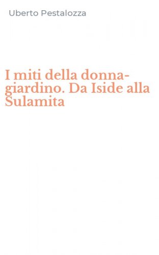 I miti della donna-giardino. Da Iside alla Sulamita