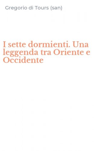 I sette dormienti. Una leggenda tra Oriente e Occidente