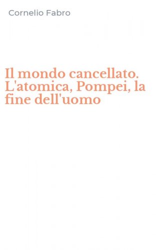 Il mondo cancellato. L'atomica, Pompei, la fine dell'uomo