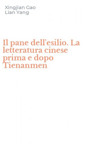 Il pane dell'esilio. La letteratura cinese prima e dopo Tienanmen