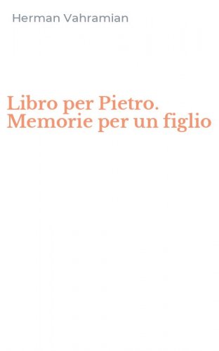 Libro per Pietro. Memorie per un figlio