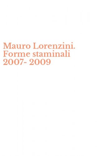 Mauro Lorenzini. Forme staminali 2007-2009