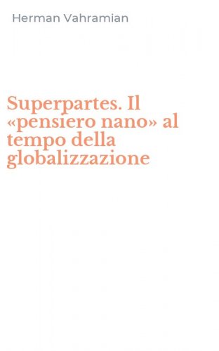 Superpartes. Il &laquo;pensiero nano&raquo; al tempo della globalizzazione