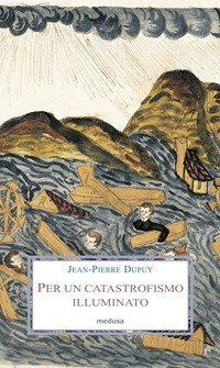 Per un catastrofismo illuminato. Quando l'impossibile &egrave; certo