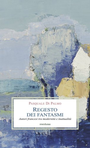 Regesto dei fantasmi. Autori francesi tra modernit&agrave; e inattualit&agrave;