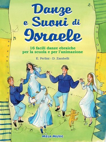 Danze e suoni di Israele. 16 semplici danze popolari della tradizione ebraica con melodia e indicazioni coreografiche