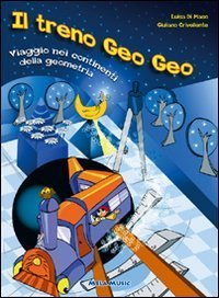 Il treno Geo Geo. Viaggio nei continenti della geometria