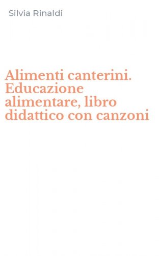 Alimenti canterini. Educazione alimentare, libro didattico con canzoni