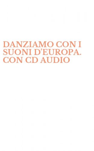 DANZIAMO CON I SUONI D'EUROPA. CON CD AUDIO