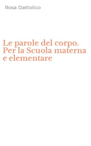 Le parole del corpo. Per la Scuola materna e elementare