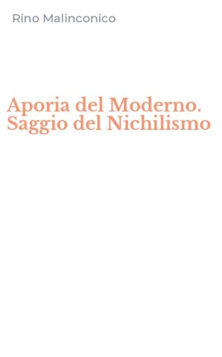 Aporia del Moderno. Saggio del Nichilismo