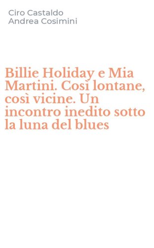 Billie Holiday e Mia Martini. Cos&igrave; lontane, cos&igrave; vicine. Un incontro inedito sotto la luna del blues