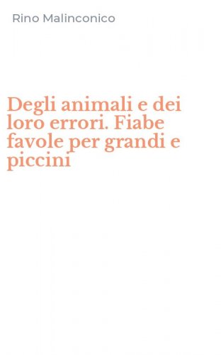 Degli animali e dei loro errori. Fiabe favole per grandi e piccini