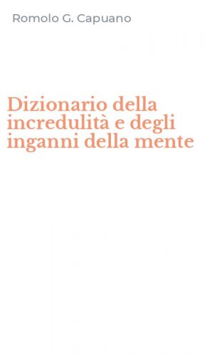 Dizionario della incredulit&agrave; e degli inganni della mente