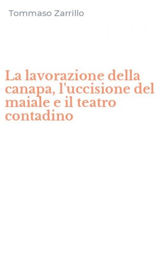 La lavorazione della canapa, l'uccisione del maiale e il teatro contadino