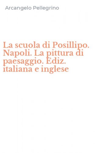 La scuola di Posillipo. Napoli. La pittura di paesaggio. Ediz. italiana e inglese