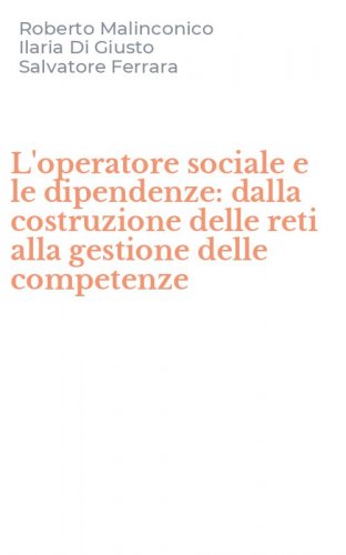 L'operatore sociale e le dipendenze: dalla costruzione delle reti alla gestione delle competenze