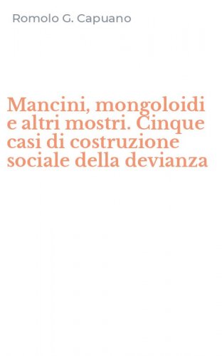 Mancini, mongoloidi e altri mostri. Cinque casi di costruzione sociale della devianza