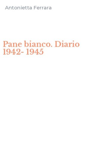 Pane bianco. Diario 1942-1945