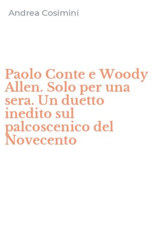 Paolo Conte e Woody Allen. Solo per una sera. Un duetto inedito sul palcoscenico del Novecento