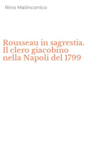 Rousseau in sagrestia. Il clero giacobino nella Napoli del 1799