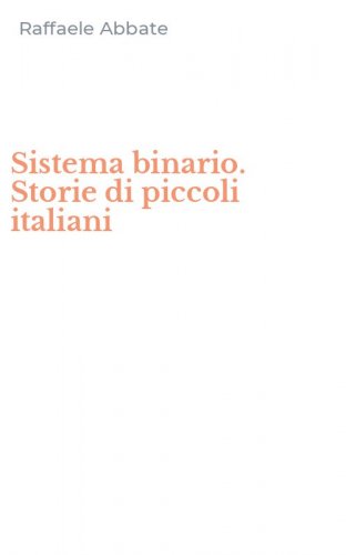 Sistema binario. Storie di piccoli italiani