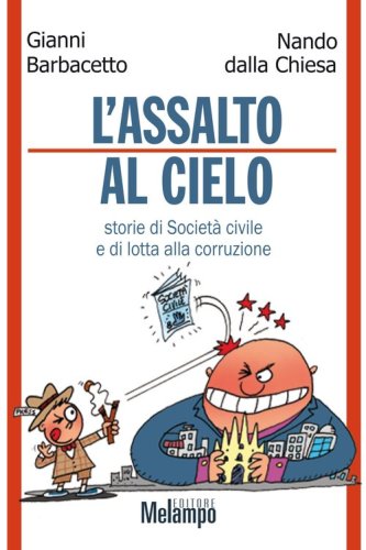 Assalto al cielo. Storie di Societ&agrave; civile e di lotta alla corruzione