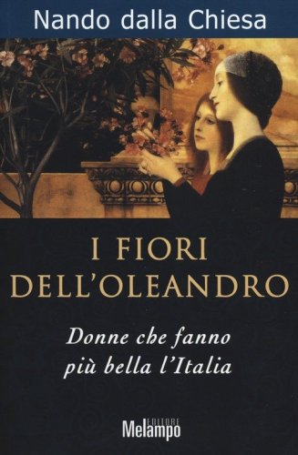 I fiori dell'oleandro. Donne che fanno pi&ugrave; bella l'Italia