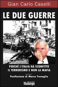 Le due guerre. Perch&eacute; l'Italia ha sconfitto il terrorismo e non la mafia