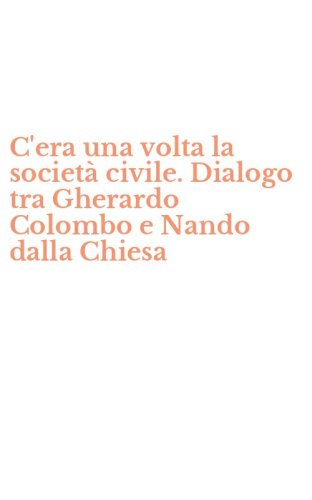 C'era una volta la societ&agrave; civile. Dialogo tra Gherardo Colombo e Nando dalla Chiesa