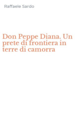 Don Peppe Diana. Un prete di frontiera in terre di camorra