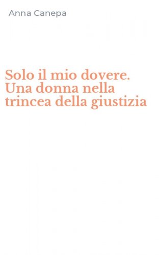 Solo il mio dovere. Una donna nella trincea della giustizia