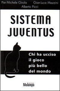 Sistema Juventus. Chi ha ucciso il gioco pi&ugrave; bello del mondo