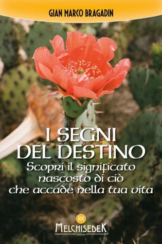 I segni del destino. Scopri il significato nascosto di ci&ograve; che accade nella tua vita
