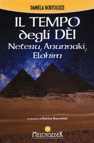 Il tempo degli d&egrave;i. Neteru, Anunnaki, Elohim