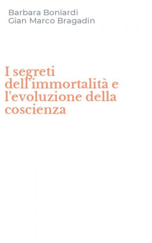 I segreti dell'immortalit&agrave; e l'evoluzione della coscienza