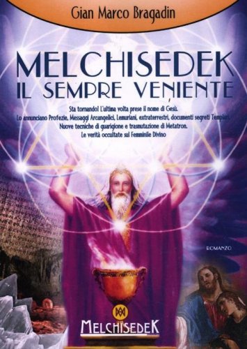 Melchisedek il sempre veniente sta tornando! L'ultima volta prese il nome di Ges&ugrave;
