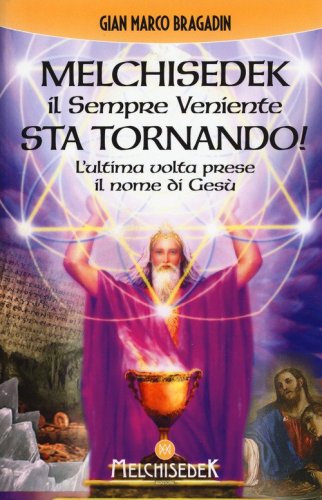 Melchisedek il sempre veniente sta tornando! L'ultima volta prese il nome di Ges&ugrave;