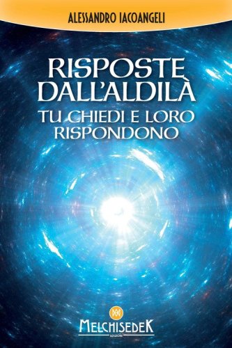 Risposte dall'Aldil&agrave;. Tu chiedi e loro rispondono