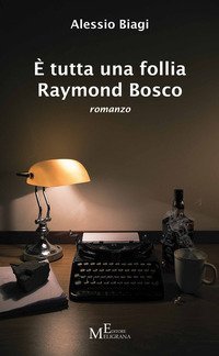 &Egrave; tutta una follia Raymond Bosco