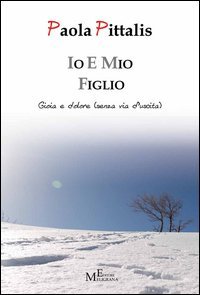 Io e mio figlio. Gioia e dolore (senza via d'uscita)