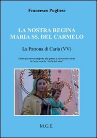La nostra regina Maria SS. del Carmelo, la patrona di Carvia (VV). Dalla spaventosa tempesta alla grande e sincera devozione di Caria verso la &laquo;Stella del Mare&raquo;