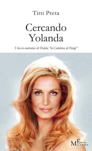 Cercando Yolanda. Vita in controluce di Dalida &laquo;la Calabrese di Parigi&raquo;