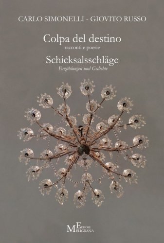 Colpa del destino. Racconti e poesie. Schicksalsschl&auml;ge. Erz&auml;hlungen und Gedichte
