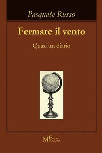 Fermare il vento. Quasi un diario